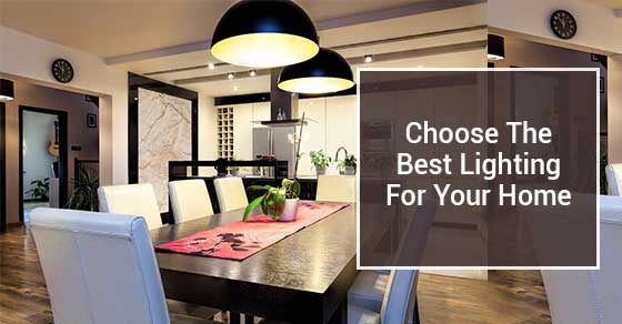 How To Choose The Best Lighting For Your Home