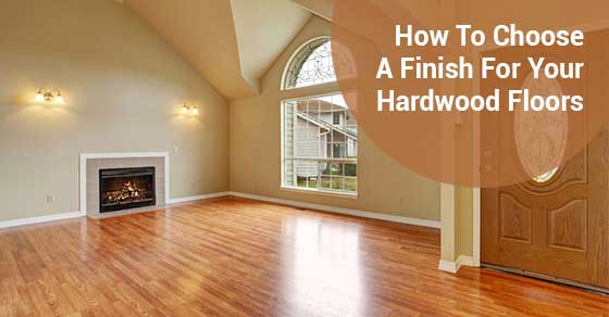 How To Choose A Finish For Your Hardwood Floors
