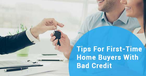 6 Tips For First-Time Home buyers with bad credit