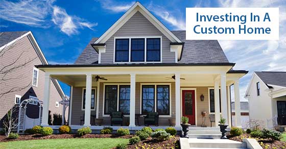5 reasons custom homes Are worth the investment
